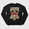 20251227 LEGENDS NEVER DIE Travis Kelce Chiefs SWEATSHIRT 1