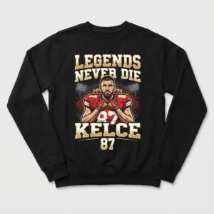 20251227 LEGENDS NEVER DIE Travis Kelce Chiefs SWEATSHIRT 1