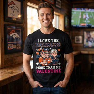 Denver Broncos Up Characters More Than My Valentine T-Shirt