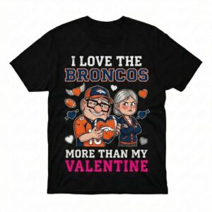 Denver Broncos Up Characters More Than My Valentine T-Shirt