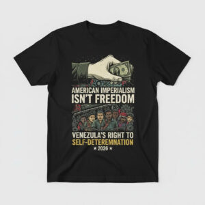 American Imperialism Isnt Freedom Anti War Anti Intervention Venezuela Shirt 1