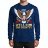 Donald Trump We will Run The Country Sweatshirt 1