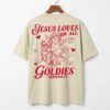 Jesus Loves Em' All Goldies Especially T-Shirt