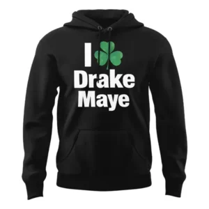 I Love Drake Maye Celtics Hoodie