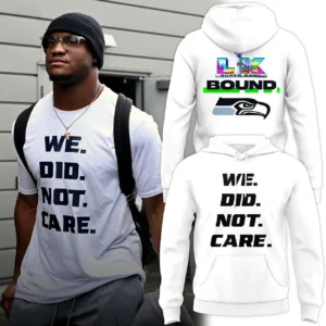 Seattle Seahawks We Did Not Care Super Bowl LIX Bound Hoodie