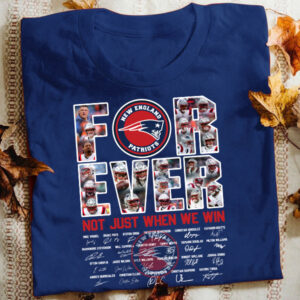 New England Patriots Forever Not Just When We Win T-Shirt