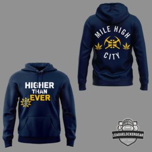 Denver Nuggets Higher Than Ever Mile High City Hoodie