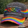 LGBTQ Pride Be Careful Who You Hate It Could Be Someone You Love Cap