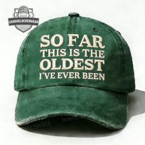 So Far This Is The Oldest I've Ever Been Distressed Baseball Cap