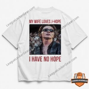 BTS My Wife Loves J-Hope I Have No Hope T-Shirt