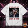 BTS My Wife Loves J-Hope I Have No Hope T-Shirt