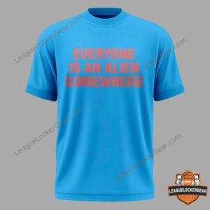 EVERYONE IS AN ALIEN SOMEWHERE T-Shirt