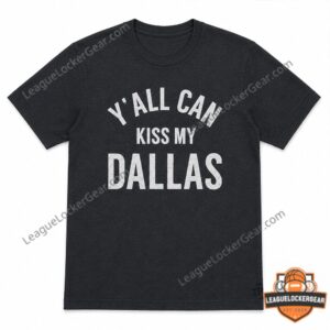 Erling Haaland Y'all Can Kiss My Dallas Shirt