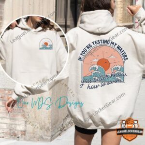 If You're Testing My Waters You Better Know How To Swim Hoodie