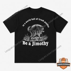 Raccoon Trash Pandas Be a Jimothy T-Shirt