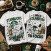 Snoopy Starbucks Snoopy Time I Need Starbucks To Focus T-Shirt