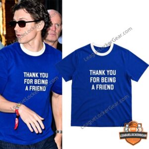 Tom Holland Thank You For Being A Friend T-Shirt
